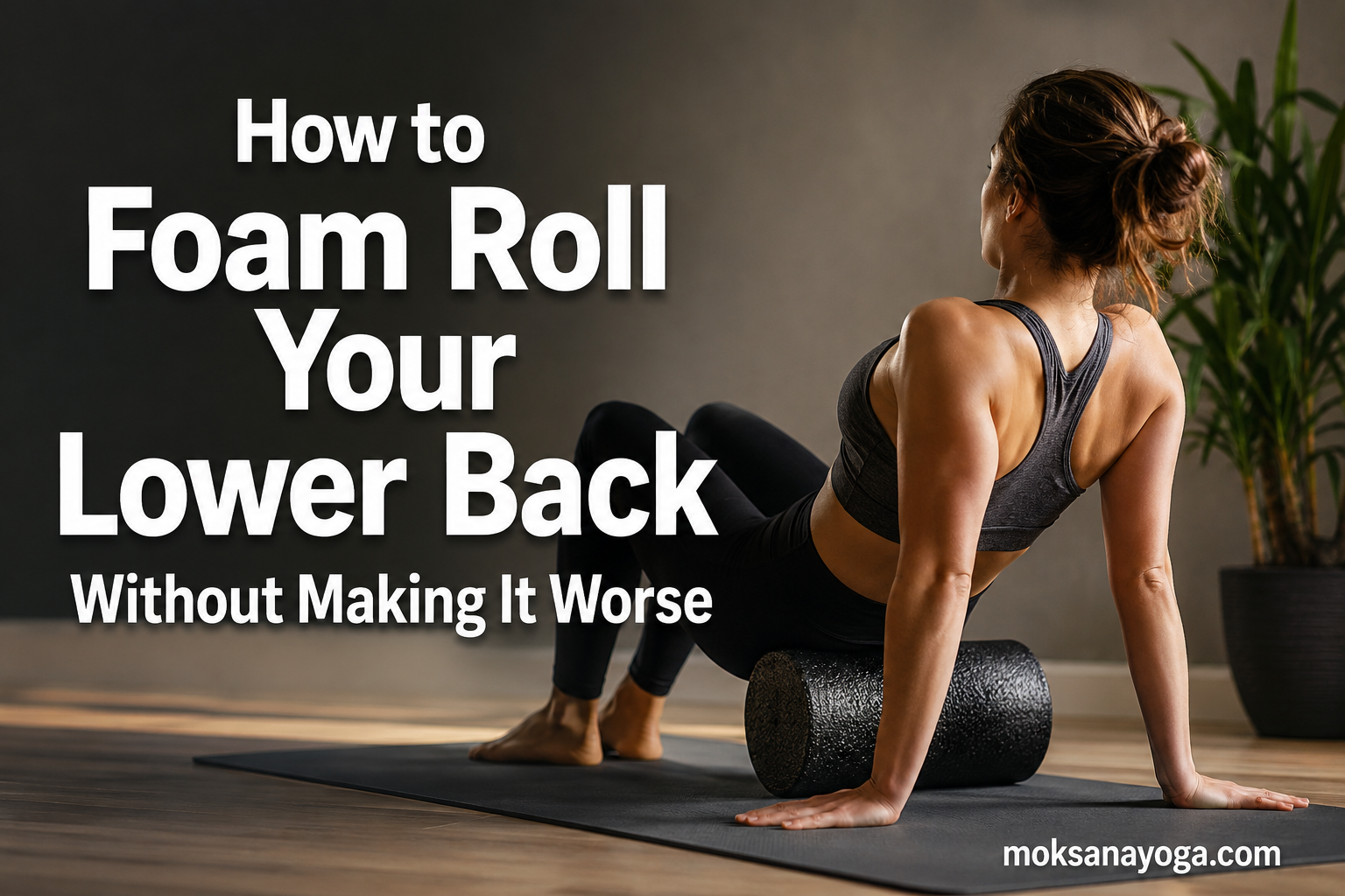 How to Foam Roll Your Lower Back Without Making It Worse