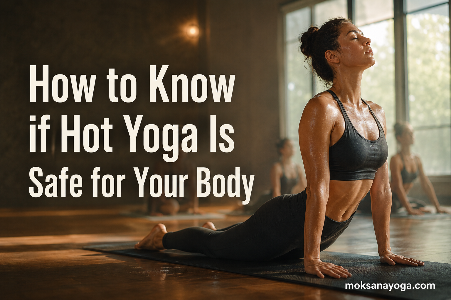 How to Know if Hot Yoga Is Safe for Your Body