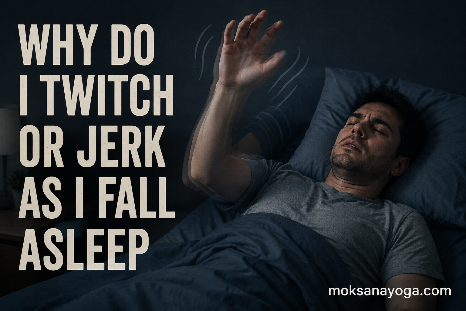 Why Do I Twitch or Jerk as I Fall Asleep