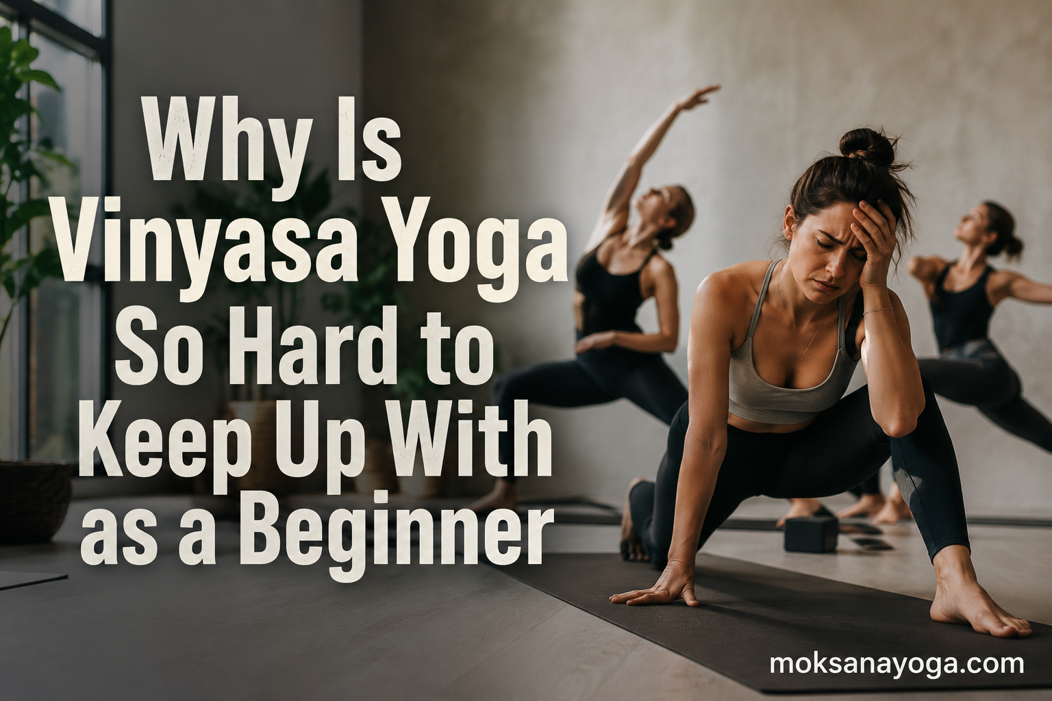 Why Is Vinyasa Yoga So Hard to Keep Up With as a Beginner
