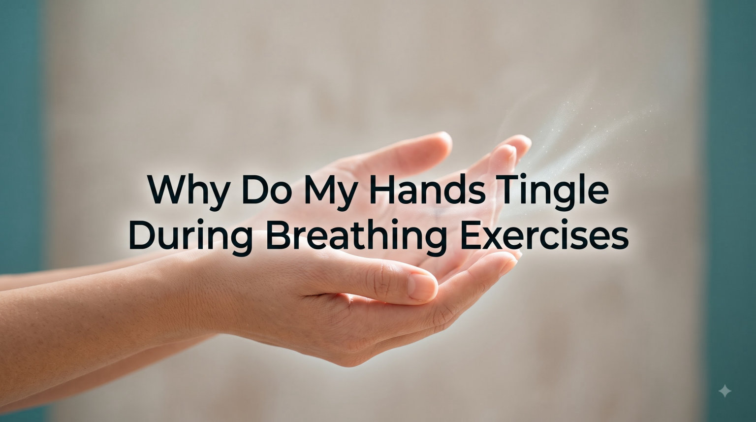 Why Do My Hands Tingle During Breathing Exercises