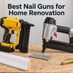 Best Nail Guns for Home Renovation