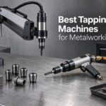 Best Tapping Machines for Metalworking