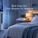 Best Fans for Hot Sleepers in Summer
