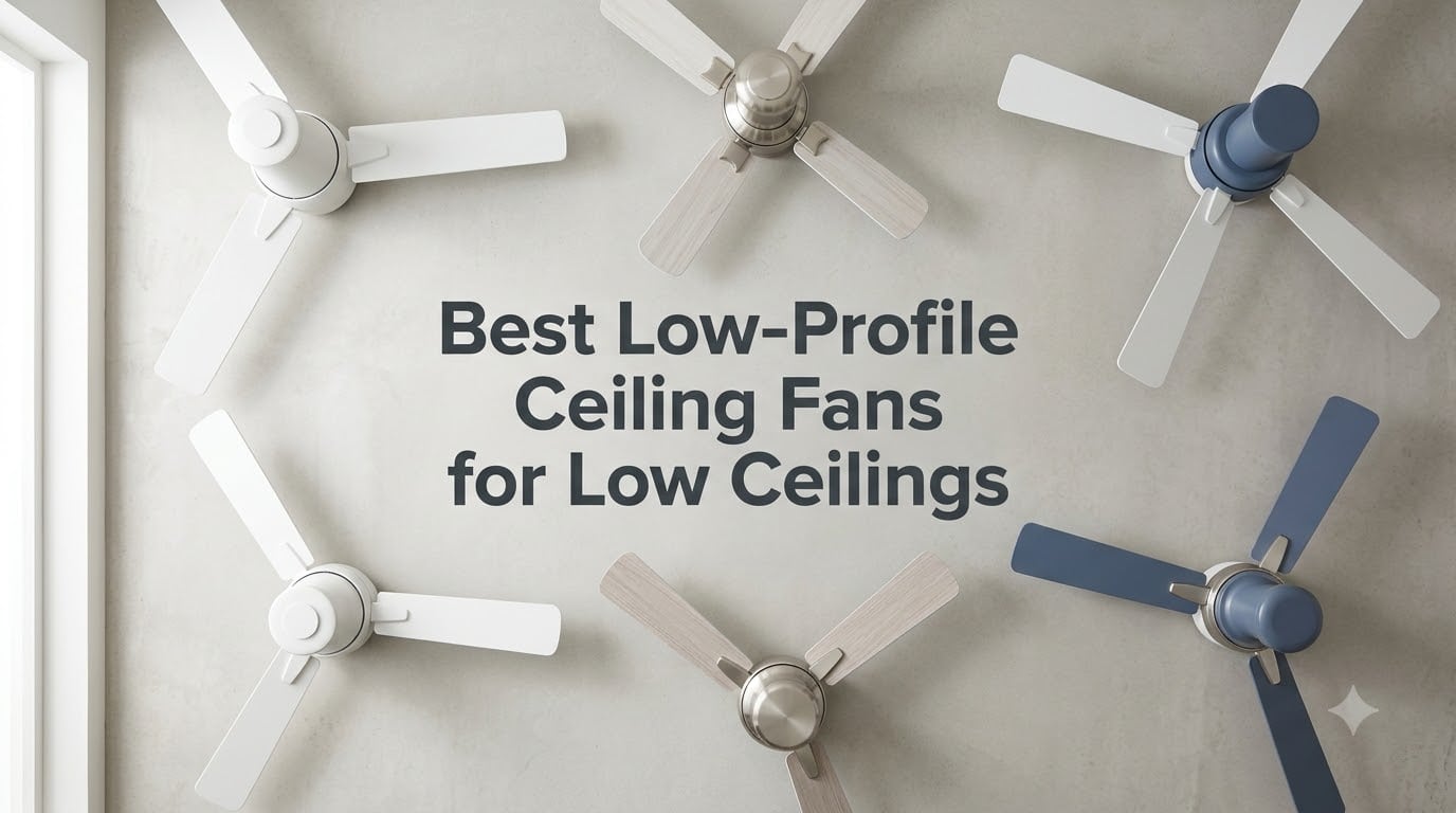 Best Low-Profile Ceiling Fans for Low Ceilings