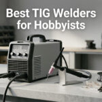 Best TIG Welders for Hobbyists
